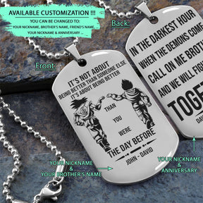 DRD032 - Call On Me Brother - It's About Being Better Than You Were The Day Before - Goku - Vegeta - Dragon Ball Dog Tag - Double Side Engrave Silver Dog Tag