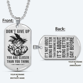 DRD060 - Don't Give Up - It's About Being Better Than You Were The Day Before - Goku - Vegeta - Dragon Ball Dog Tag - Silver Double-Sided Engrave Dog Tag