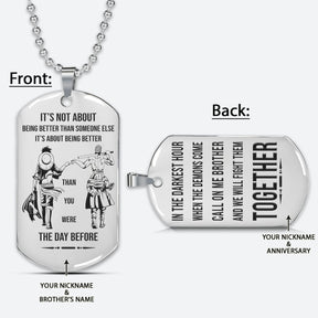 OPD022 - Call On Me Brother - It's About Being Better Than You Were The Day Before - Monkey D. Luffy - Roronoa Zoro - One Piece Dog Tag - Engrave Double Sided Silver Dog Tag