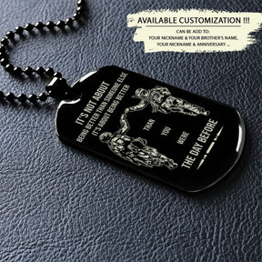 SDD031 - Call On Me Brother - It's About Being Better Than You Were The Day Before - Army - Marine - Soldier Dog Tag - Double Side Black Dog Tag