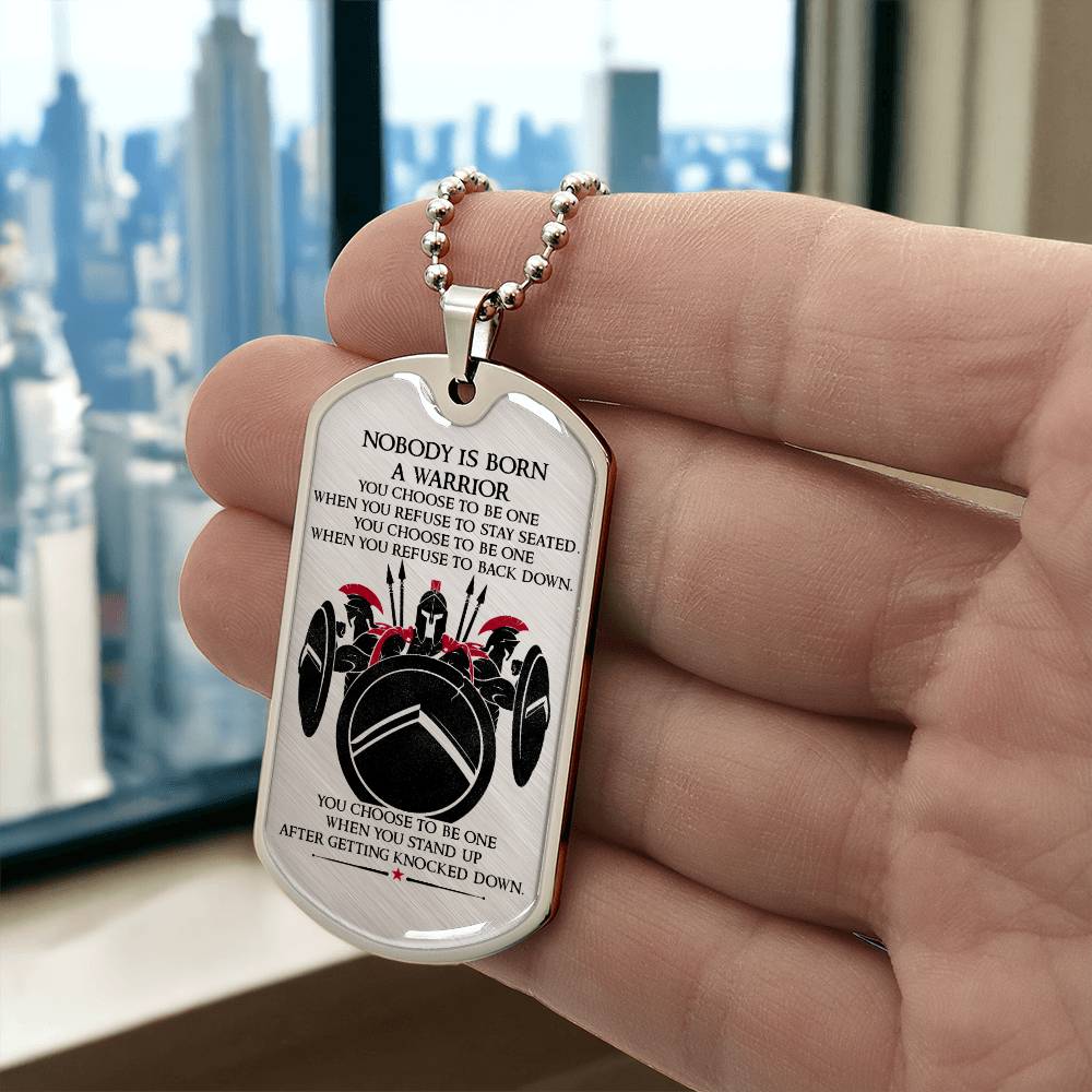 Warrior - Nobody Is Born A Warrior - Sparta - Spartan - Warrior Dog Tag - Military Ball Chain - Luxury Dog Tag