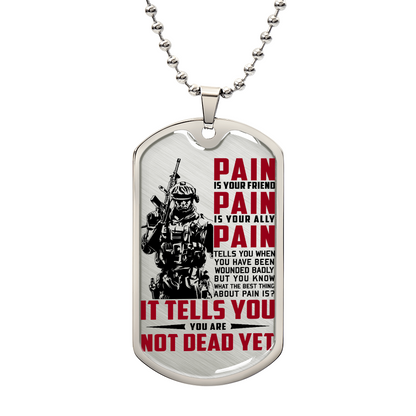 Soldier - PAIN - You Are Not Dead Yet 2 - Army - Marine - Soldier Dog Tag - Military Ball Chain - Luxury Dog Tag