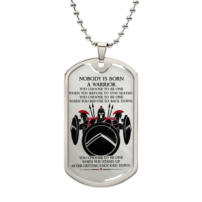 Warrior - Nobody Is Born A Warrior - Sparta - Spartan - Warrior Dog Tag - Military Ball Chain - Luxury Dog Tag