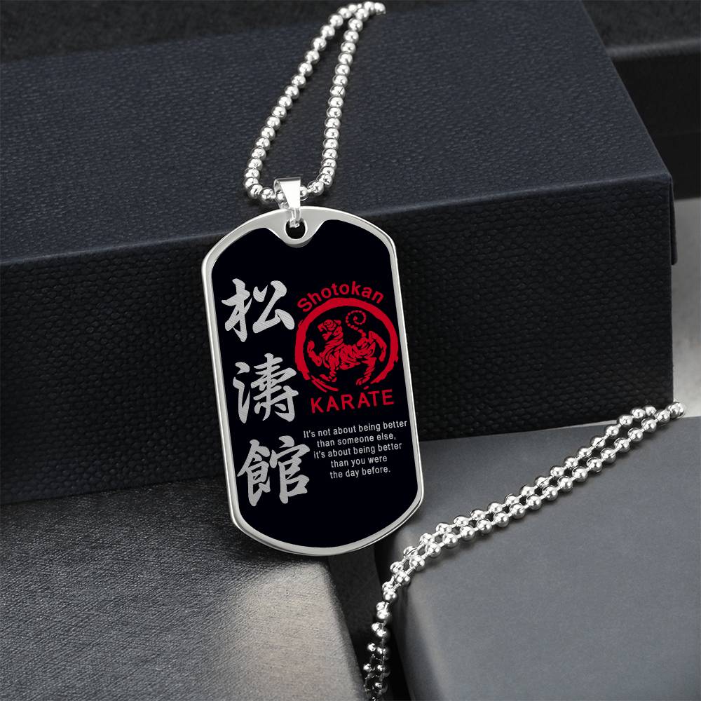 Karate - It's About Being Better Than You Were The Day Before - Shotokan Karate - Black Dog Tag - Karate Dog Tag - Military Ball Chain - Luxury Dog Tag