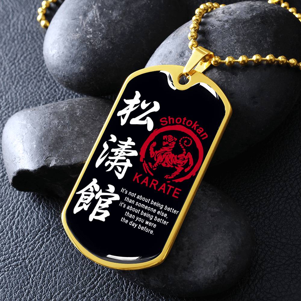 Karate - It's About Being Better Than You Were The Day Before - Shotokan Karate - Black Dog Tag - Karate Dog Tag - Military Ball Chain - Luxury Dog Tag